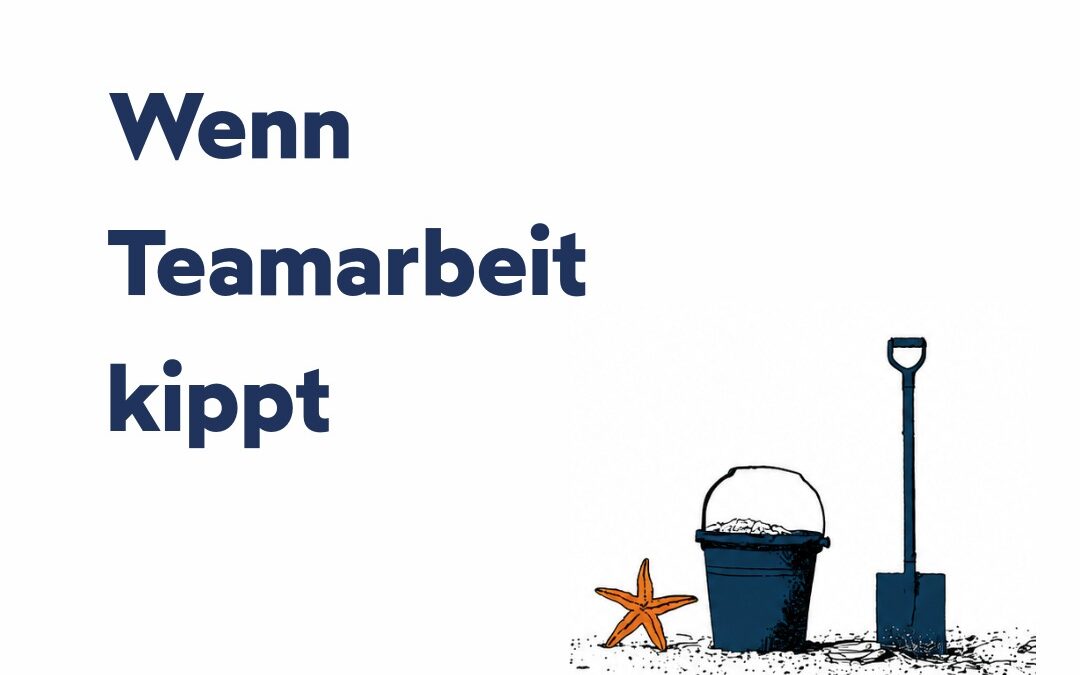 Was Teams schwächt, obwohl alle das Richtige wollen
